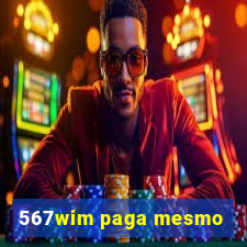 567wim paga mesmo